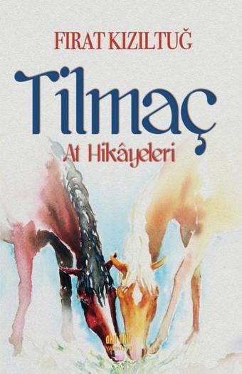 Tilmaç-At Hikayeleri - Fırat Kızıltuğ - Akıl Fikir Yayınları