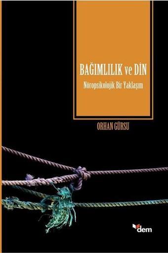 Bağımlılık ve Din - Orhan Gürsu - Dem Yayınları