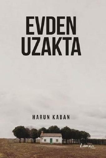 Evden Uzakta - Harun Kaban - Liman Kitapları