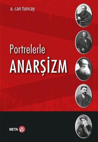 Portrelerle Anarşizm - A. Can Tuncay - Beta Yayınları