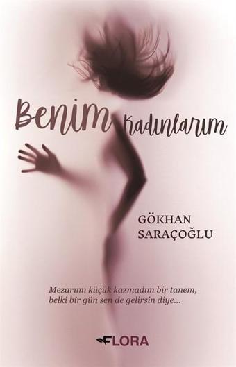 Benim Kadınlarım - Gökhan Saraçoğlu - Flora Yayınevi