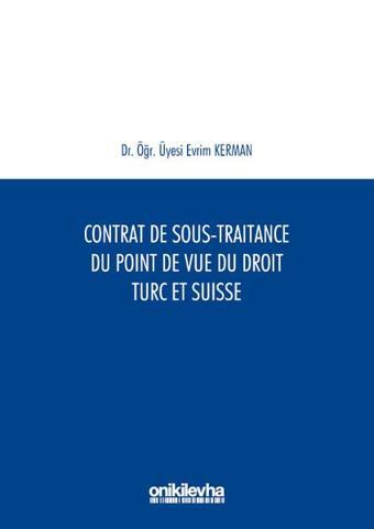 Contrat De Sous-Traitance Du Point De Vue Du Droit Turc Et SuAisse - Evrim Kerman - On İki Levha Yayıncılık