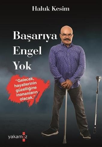 Başarıya Engel Yok - Haluk Kesim - Yakamoz Yayınları