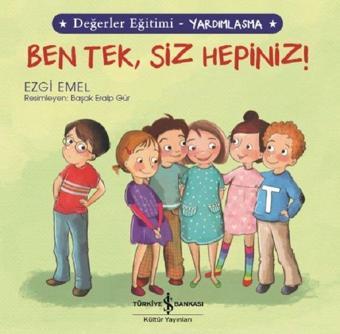 Ben Tek Siz Hepiniz!-Değerler Eğitimi-Yardımlaşma - Ezgi Emel - İş Bankası Kültür Yayınları