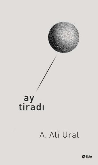 Ay Tiradı - A. Ali Ural - Şule Yayınları