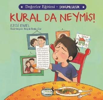 Kural da Neymiş!-Değerler Eğitimi-Sorumluluk - Ezgi Emel - İş Bankası Kültür Yayınları