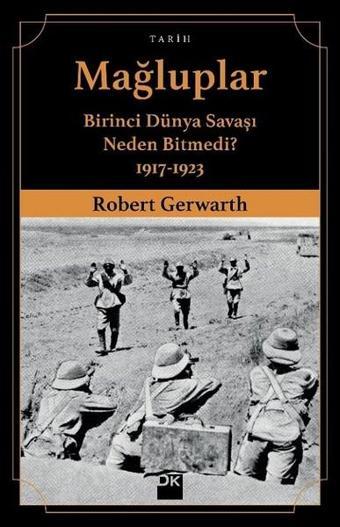 Mağluplar-Birinci Dünya Savaşı Neden Bitmedi? - Robert Gerwarth - Doğan Kitap