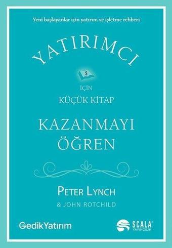 Kazanmayı Öğren - Yatırımcı İçin Küçük Kitap - John Rotchild - Scala Yayıncılık