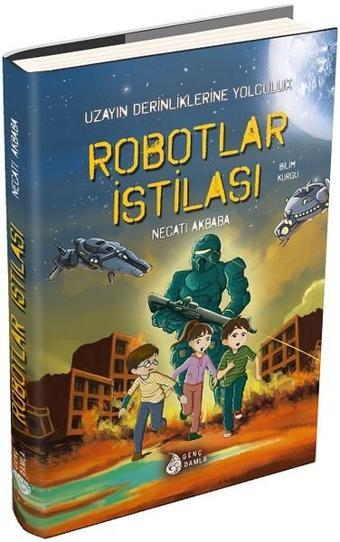 Robotlar İstilası-Uzayın Derinliklerine Yolculuk - Necati Akbaba - Genç Damla Yayınevi