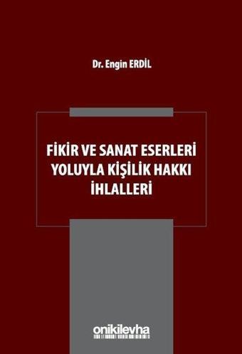 Fikir ve Sanat Eserleri Yoluyla Kişilik Hakkı İhlalleri - Engin Erdil - On İki Levha Yayıncılık