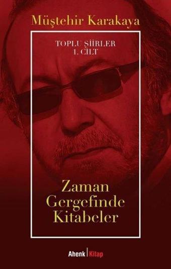 Zaman Gergefinde Kitabeler - Toplu Şiirler 1. Cilt - Müştehir Karakaya - Ahenk Kitap