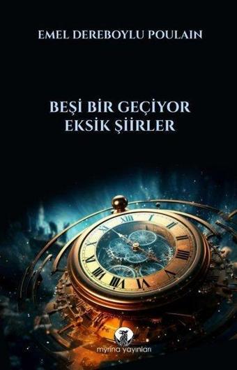 Beşi Bir Geçiyor - Eksik Şiirler - Emel Dereboylu Poulain - Myrina Yayınları