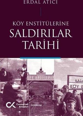 Köy Enstitülerine Saldırılar Tarihi - Erdal Atıcı - Cumhuriyet Kitapları