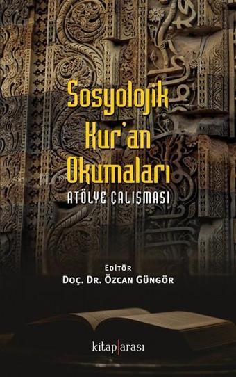 Sosyolojik Kuran Okumaları-Atölye Çalışması - Özcan Güngör - Kitap Arası