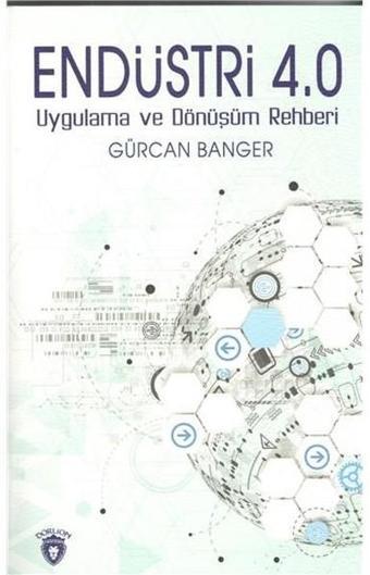 Endüstri 4.0-Uygulama ve Dönüşüm Rehberi - Gürcan Banger - Dorlion Yayınevi