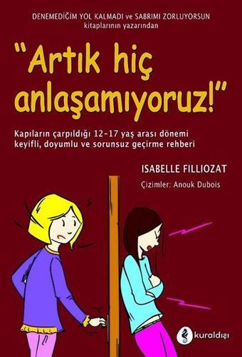 Artık Hiç Anlaşamıyoruz! - Isabelle Filliozat - Kuraldışı Yayınları