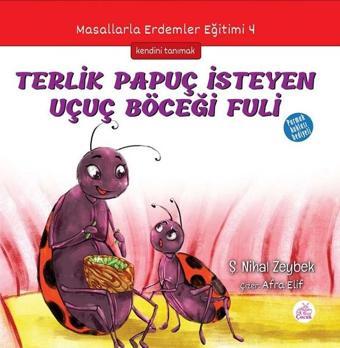 Terlik Papuç İsteyen Uçuç Böceği Fuli-Masallarla Erdemler Eğitimi 4 - Şerife Nihal Zeybek - Okur Çocuk