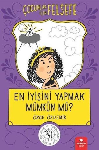 En İyisini Yapmak Mümkün mü?-Çocuklar İçin Felsefe - Özge Özdemir - Redhouse Kidz Yayınları