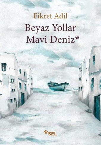 Beyaz Yollar-Mavi Deniz - Fikret Adil - Sel Yayıncılık