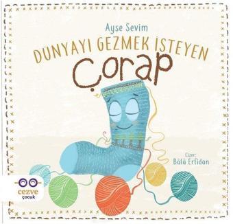 Dünyayı Gezmek İsteyen Çorap - Ayşe Sevim - Cezve Çocuk