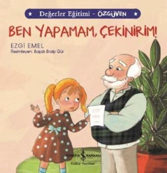 Ben Yapamam Çekinirim!-Değerler Eğitimi-Özgüven - Ezgi Emel - İş Bankası Kültür Yayınları