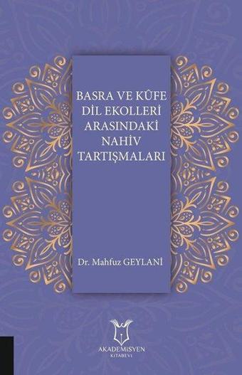 Basra ve Kufe Dil Ekolleri Arasındaki Nahiv Tartışmaları - Mahfuz Geylani - Akademisyen Kitabevi