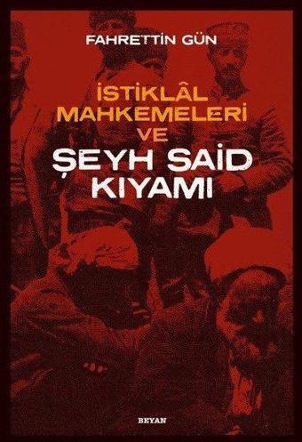 İstiklal Mahkemeleri ve Şeyh Said Kıyamı - Fahrettin Gün - Beyan Yayınları