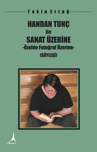 Handan Tunç ile Sanat Üzerine - Tekin Ertuğ - Alter Yayınları