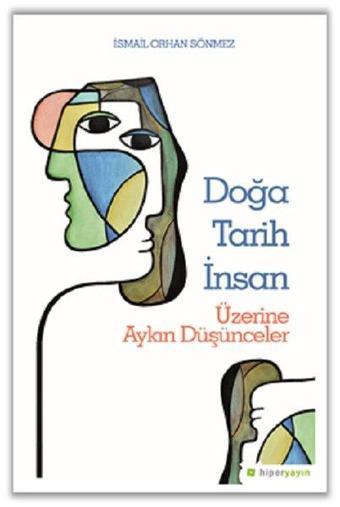 Doğa Tarih İnsan Üzerine Aykırı Düşünceler - İsmail Orhan Sönmez - Hiperlink