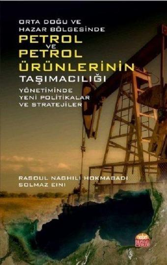 Orta Doğu ve Hazar Bölgesinde Petrol Ve Petrol Ürünlerinin Taşımacılığı - Solmaz Eini - Nobel Bilimsel Eserler