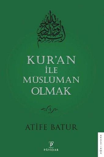 Kur'an ile Müslüman Olmak - Atife Batur - Payidar