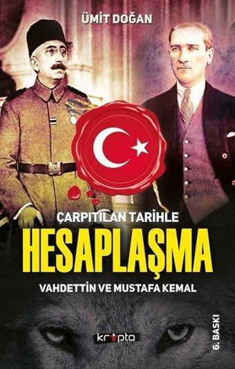 Çarpıtılan Tarihle Hesaplaşma-Vahdettin ve Mustafa Kemal - Ümit Doğan - Kripto