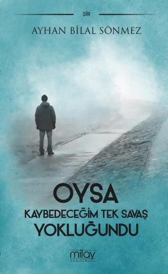 Oysa Kaybedeceğim Tek Savaş Yokluğundu - Ayhan Bilal Sönmez - Milay Yayınları