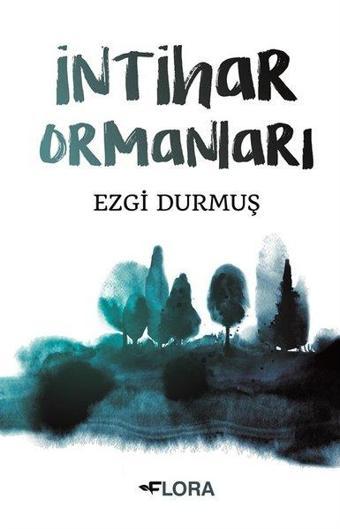 İntihar Ormanları - Ezgi Durmuş - Flora Yayınevi