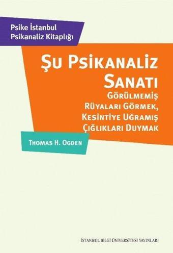 Şu Psikanaliz Sanatı - H. Ogden - İstanbul Bilgi Üniv.Yayınları