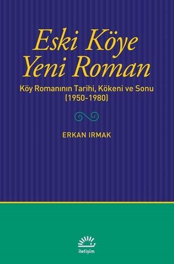 Eski Köye Yeni Roman - İletişim Yayınları