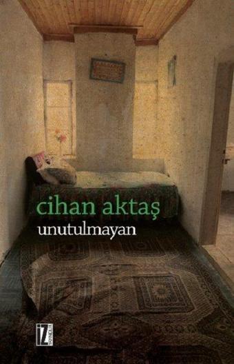 Unutulmayan - Cihan Aktaş - İz Yayıncılık