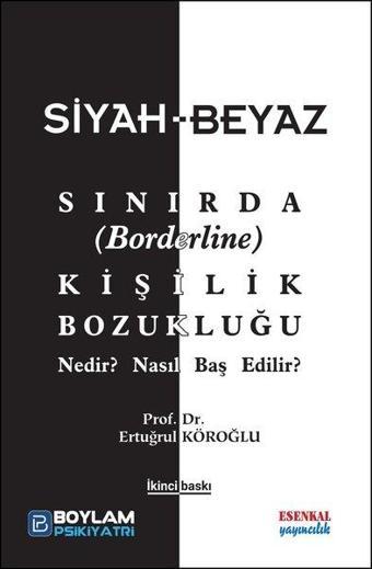 Siyah-Beyaz Sınırda Kişilik Bozukluğu-Nedir? Nasıl Baş Edilir? - Esenkal Yayıncılık