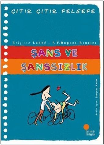 Şans ve Şanssızlık-Çıtır Çıtır Felsefe - P. - F. Dupont-Beurier  - Günışığı Kitaplığı