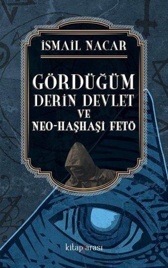 Gördüğüm Derin Devlet ve Neo Haşhaşi FETÖ - İsmail Nacar - Çizgi Kitabevi