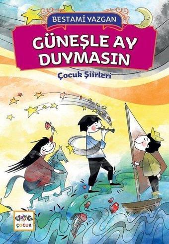 Güneşle Ay Duymasın-Çocuk Şiirleri - Bestami Yazgan - Nar Çocuk