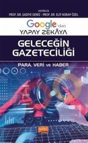 Google'dan Yapay Zekaya Geleceğin Gazeteciliği - Para, Veri ve Haber - Nobel Bilimsel Eserler