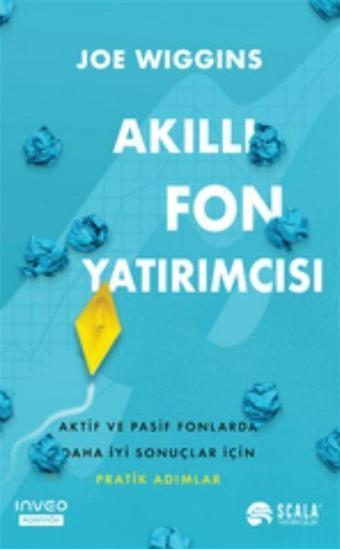 Akıllı Fon Yatırımcısı Aktif ve Pasif Fonlarda Daha İyi Sonuçlar İçin Pratik Adımlar - Scala Yayıncılık