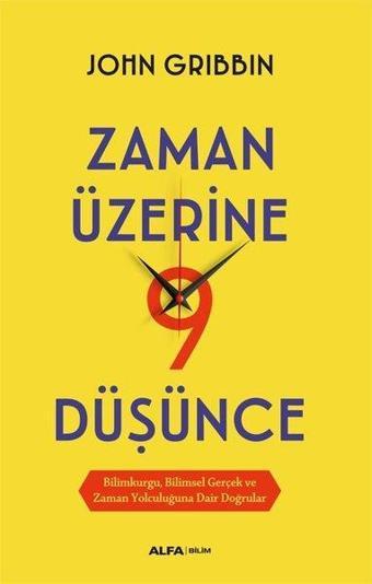 Zaman Üzerine 9 Düşünce - Bilimkurgu, Bilimsel Gerçek ve Zaman Yolculuğuna Dair Doğrular - John Gribbin - Alfa Yayıncılık