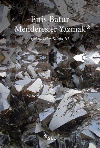 Menderesler Yazmak - Çekmeceler Kitabı 3 - Enis Batur - Sel Yayıncılık