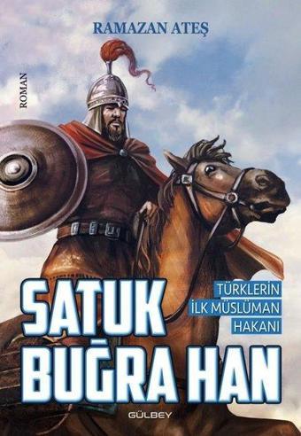 Satuk Buğra Han - Türklerin İlk Müslüman Hakanı - Ramazan Ateş - Gülbey Yayınları