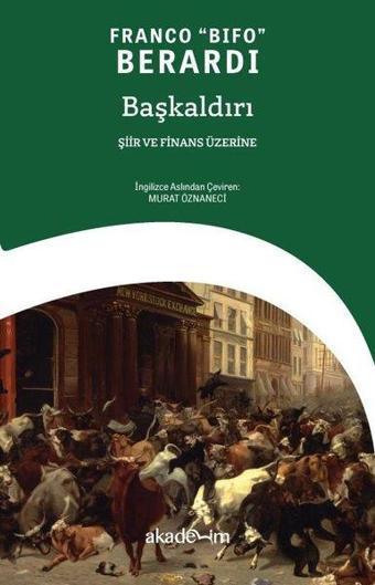 Başkaldırı: Şiir ve Finans Üzerine - Franco Bifo Berardi - Akademim Yayıncılık