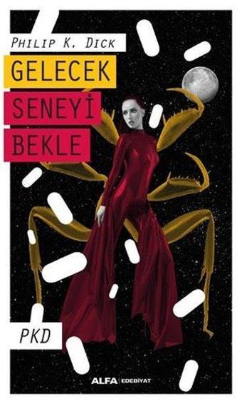 Gelecek Seneyi Bekle - Philip K. Dick - Alfa Yayıncılık