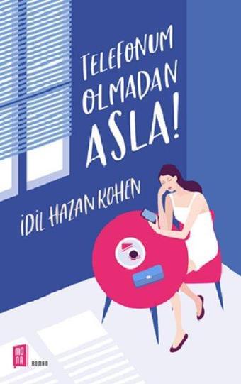 Telefonum Olmadan Asla! - İdil Hazan Kohen - Mona