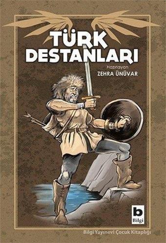 Türk Destanları - Zehra Ünüvar - Bilgi Yayınevi